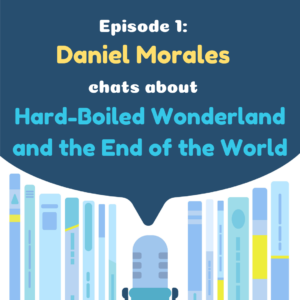 Translation Chat Podcast 01 - Daniel Morales Chats About Hard-Boiled Wonderland and the End of the World