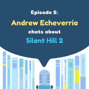 Translation Chat Podcast 05 - Andrew Echeverria chats about Silent Hill 2