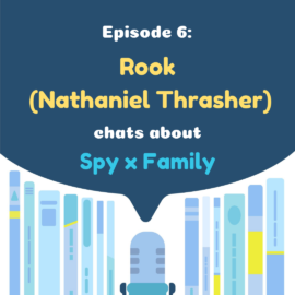 Translation Chat Podcast 06 – Rook (Nathaniel Thrasher) chats about Spy x Family