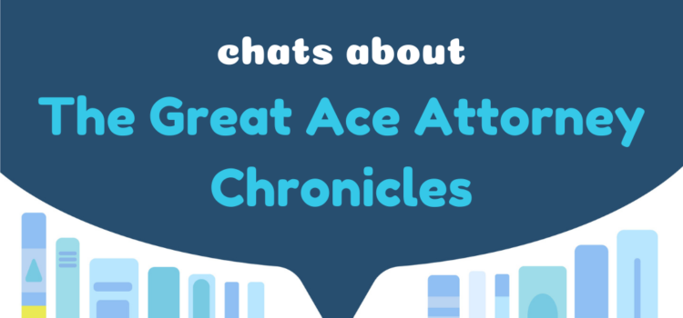 Translation Chat Podcast 10 – Daniel McCalla chats about The Great Ace Attorney Chronicles