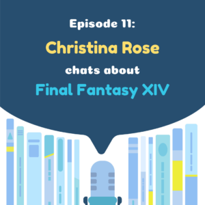 Translation Chat 11 – Christina Rose chats about Final Fantasy XIV